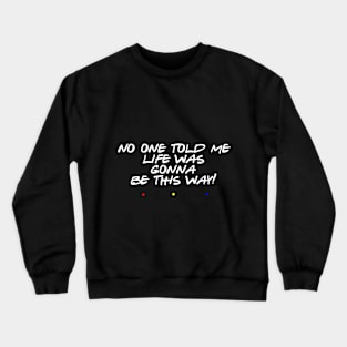 No One told me Crewneck Sweatshirt